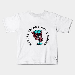 Better things are coming tee Kids T-Shirt